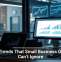 Tech Trends That Small Business Owners Can’t Ignore